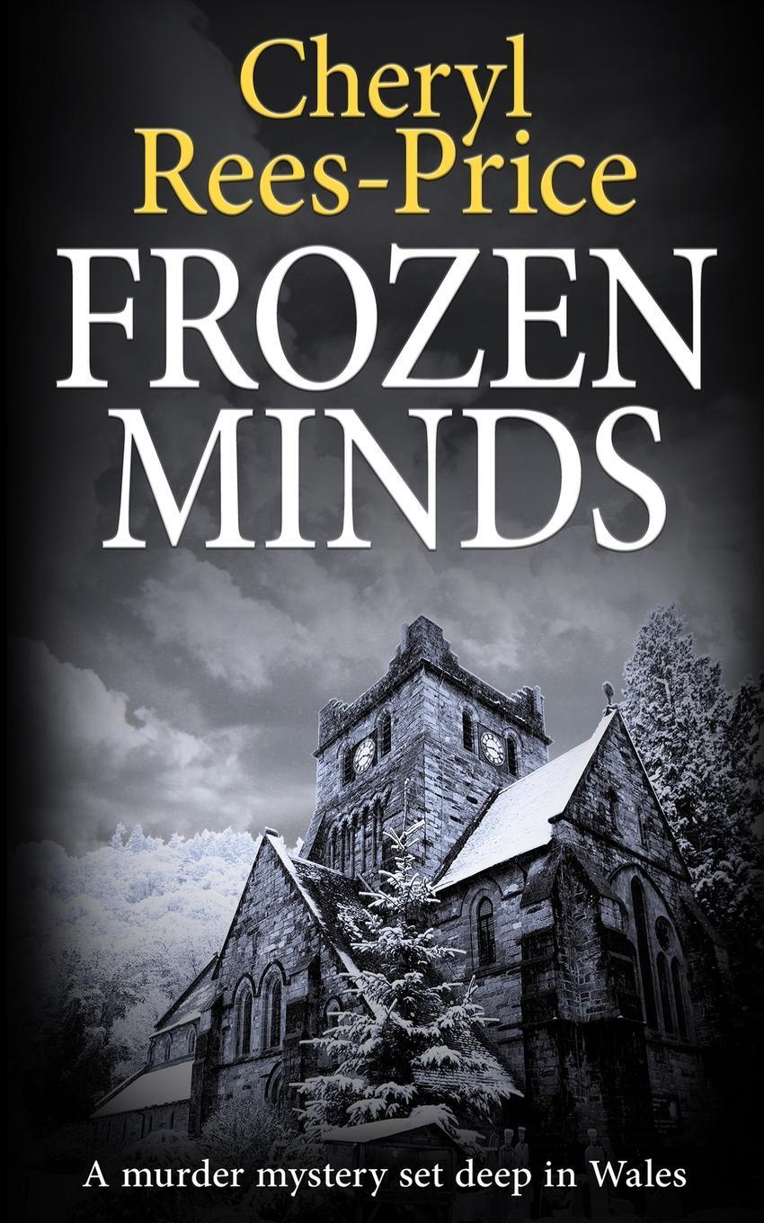Cover: 9781913516567 | FROZEN MINDS | A murder mystery set deep in Wales | Cheryl Rees-Price