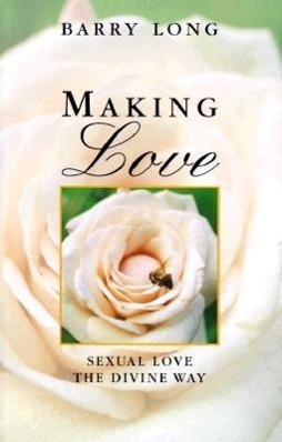 Cover: 9781899324149 | Making Love: Sexual Love the Divine Way | Barry Long | Taschenbuch