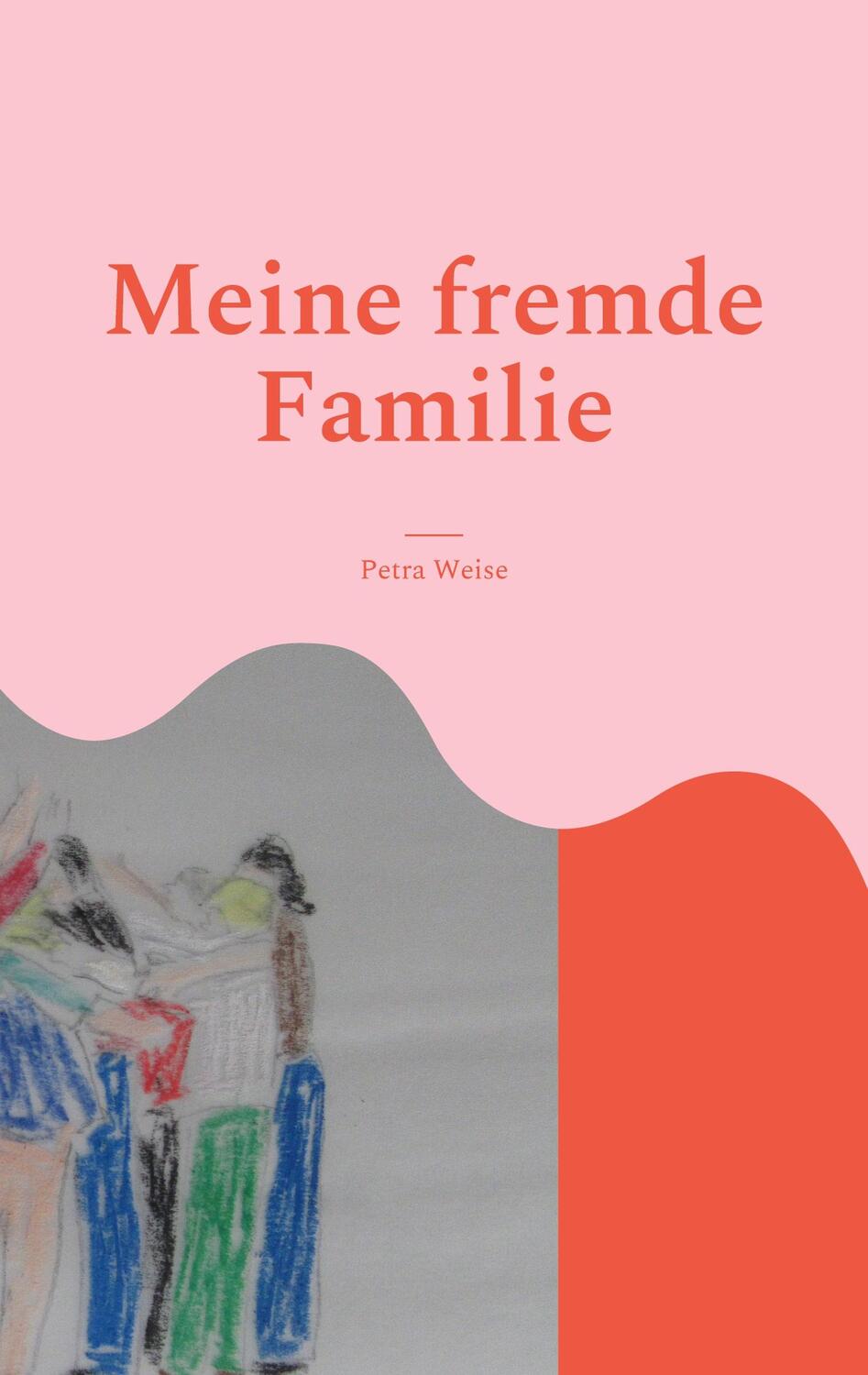 Cover: 9783756833832 | Meine fremde Familie | Roman | Petra Weise | Taschenbuch | Paperback
