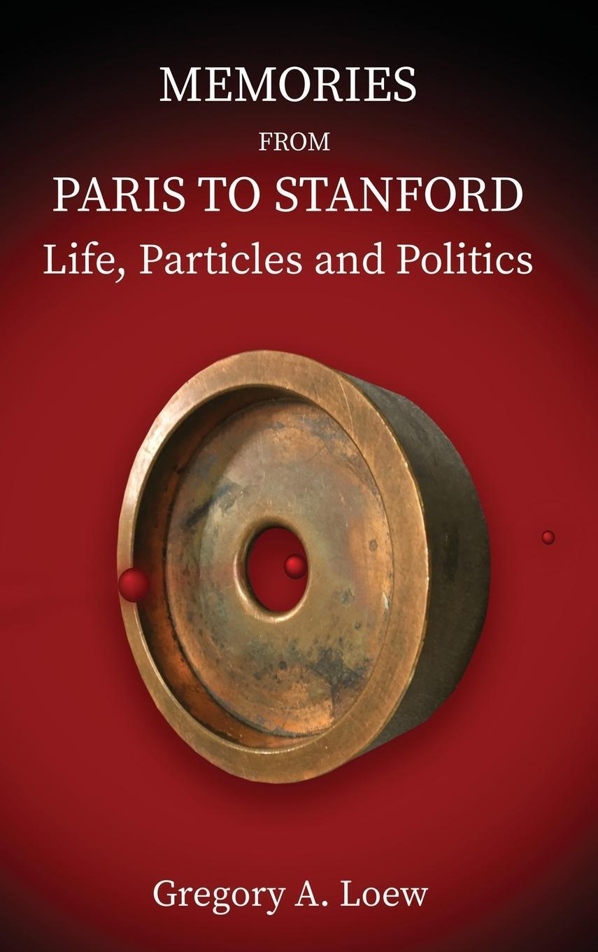 Cover: 9781587906466 | MEMORIES FROM PARIS TO STANFORD | Life, Particles and Politics | Loew