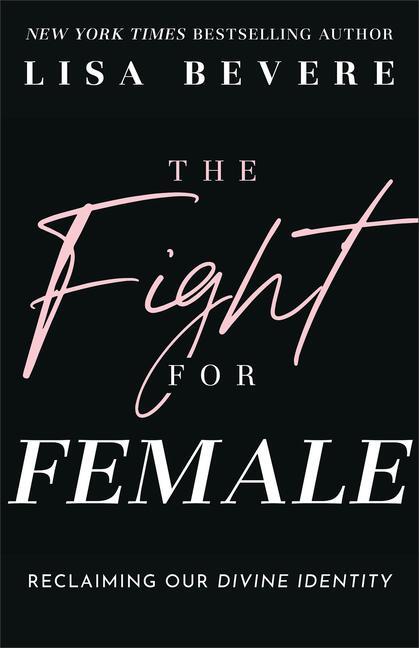 Cover: 9780800736873 | The Fight for Female | Reclaiming Our Divine Identity | Lisa Bevere