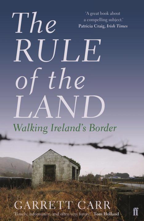 Cover: 9780571313372 | The Rule of the Land | Walking Ireland's Border | Garrett Carr | Buch