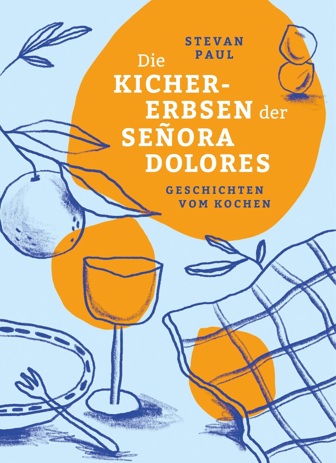 Cover: 9783948722333 | Die Kichererbsen der Señora Dolores | Geschichten vom Kochen | Paul