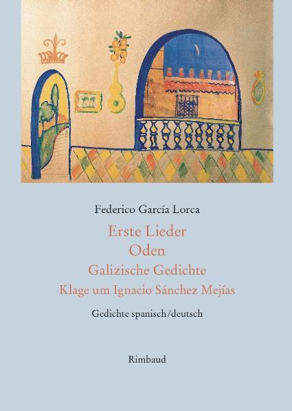 Cover: 9783890865065 | Erste Lieder - Oden - Galizische Gedichte - Klage um Ignacio...