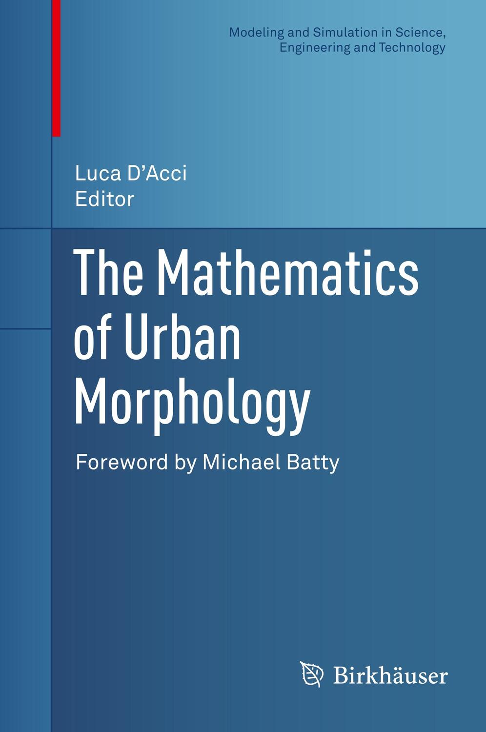 Cover: 9783030123802 | The Mathematics of Urban Morphology | Luca D'Acci | Buch | xiii | 2019