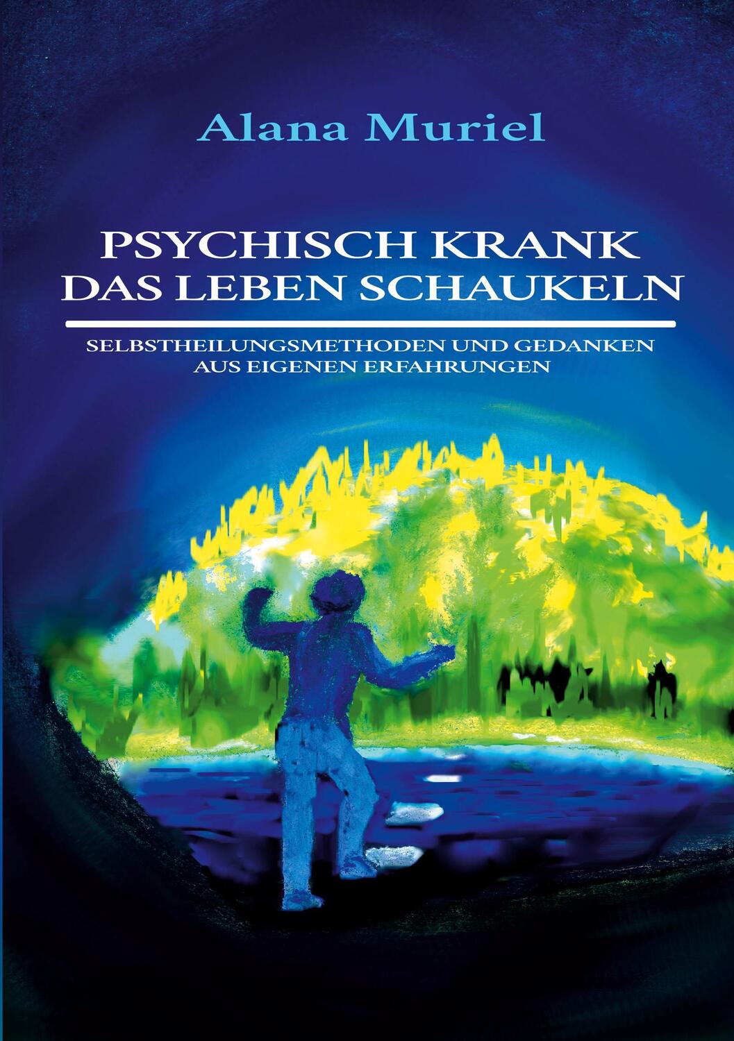 Cover: 9783756897483 | Psychisch krank das Leben schaukeln | Alana Muriel | Taschenbuch