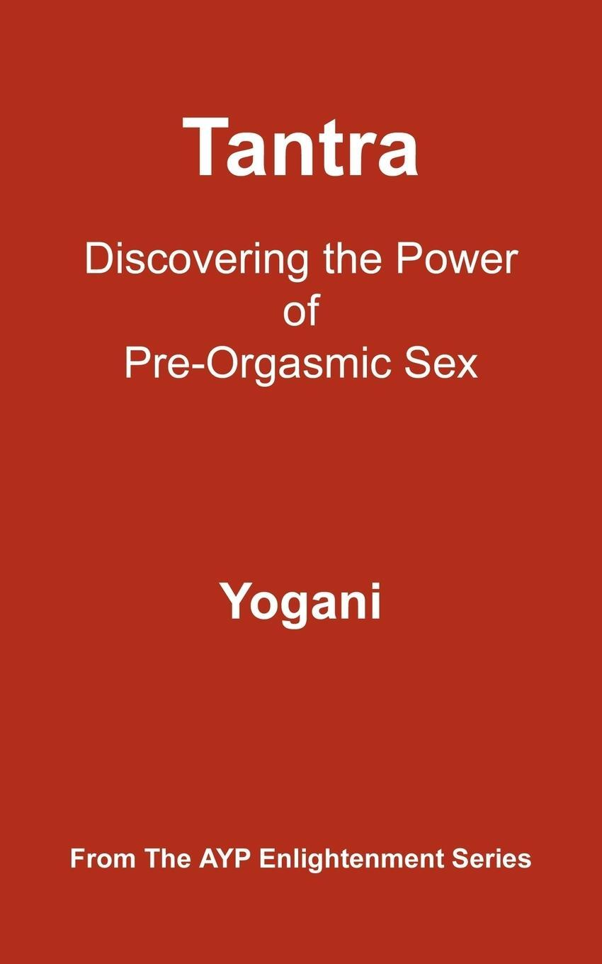 Cover: 9780976465584 | Tantra | Discovering the Power of Pre-Orgasmic Sex | Yogani | Buch