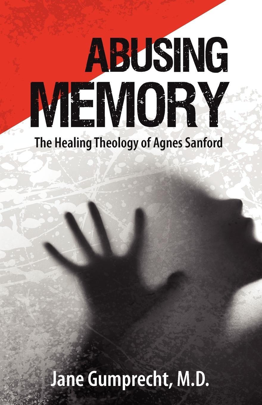 Cover: 9781885767271 | Abusing Memory | The Healing Theology of Agnes Sanford | Taschenbuch