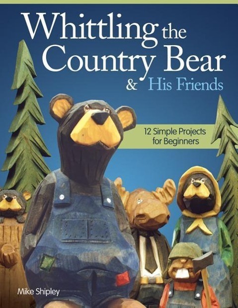 Cover: 9781565238084 | Whittling the Country Bear & His Friends | Mike Shipley | Taschenbuch