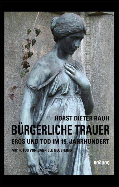 Cover: 9783865992215 | Bürgerliche Trauer | Eros und Tod im 19. Jahrhundert | Horst D. Rauh