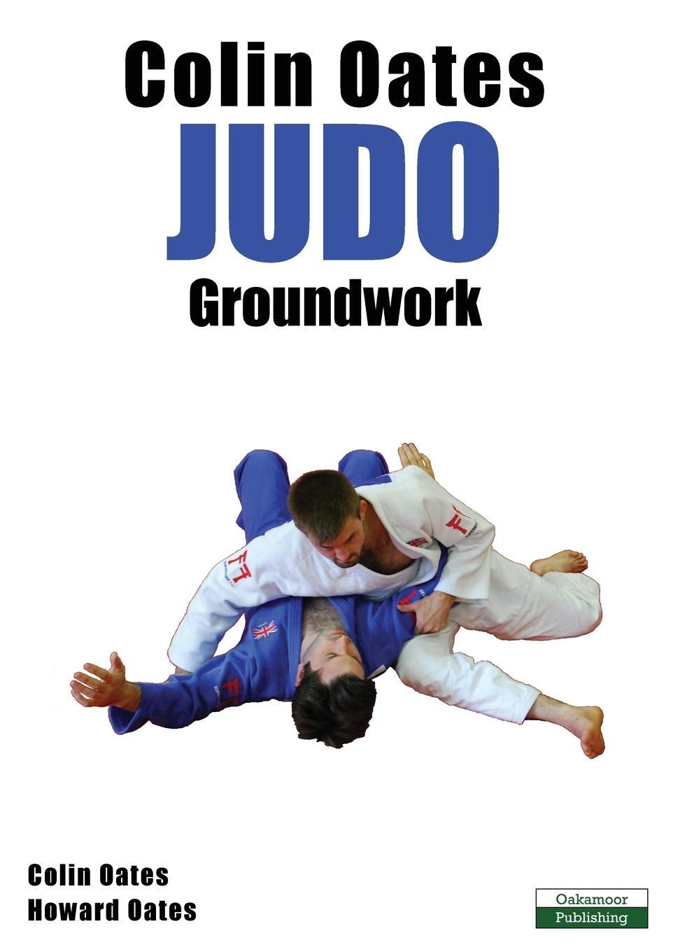 Cover: 9781910773369 | Colin Oates Judo | Groundwork | Colin Oates (u. a.) | Taschenbuch