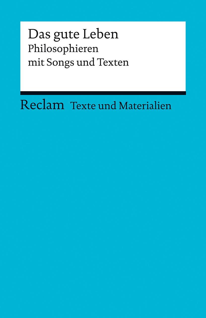 Cover: 9783150150863 | Das gute Leben. Philosophieren mit Songs und Texten | Peters (u. a.)