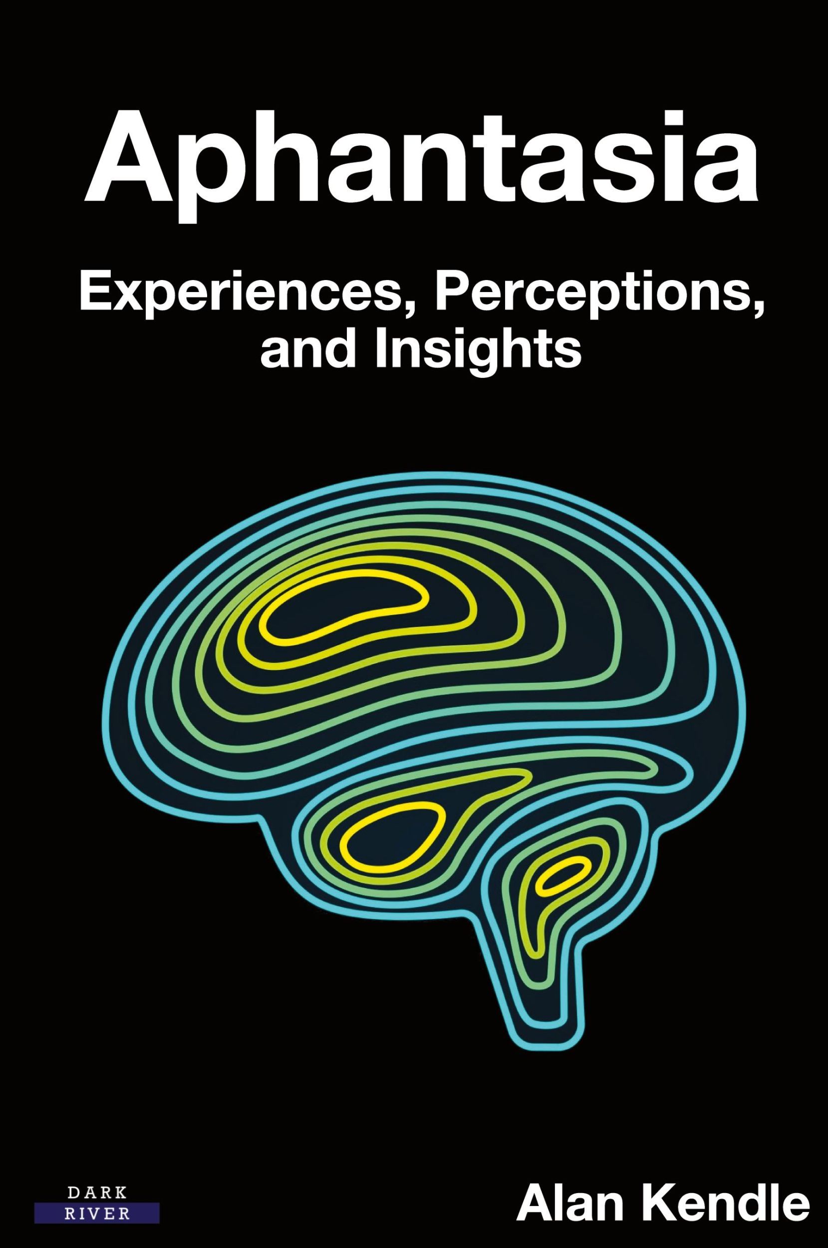 Cover: 9781911121428 | Aphantasia | Experiences, Perceptions, and Insights | Alan Kendle