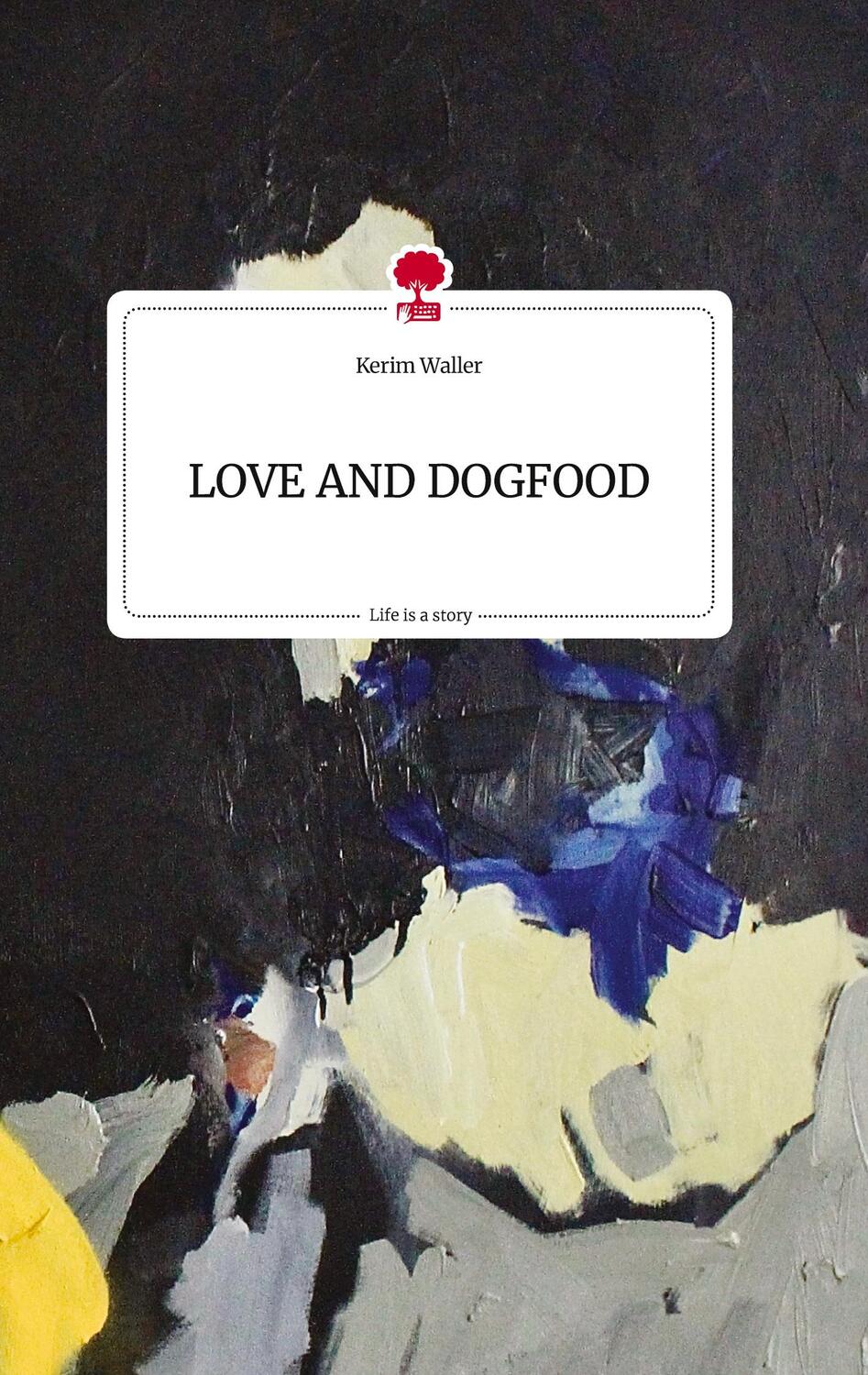 Cover: 9783710816215 | LOVE AND DOGFOOD. Life is a Story - story.one | Kerim Waller | Buch