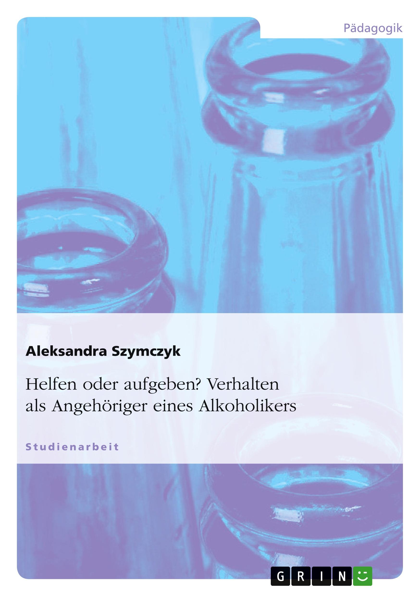 Cover: 9783640589708 | Helfen oder aufgeben? Verhalten als Angehöriger eines Alkoholikers