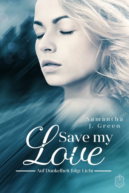 Cover: 9783961730537 | Save my Love | Auf Dunkelheit folgt Licht | Samantha J. Green | Buch