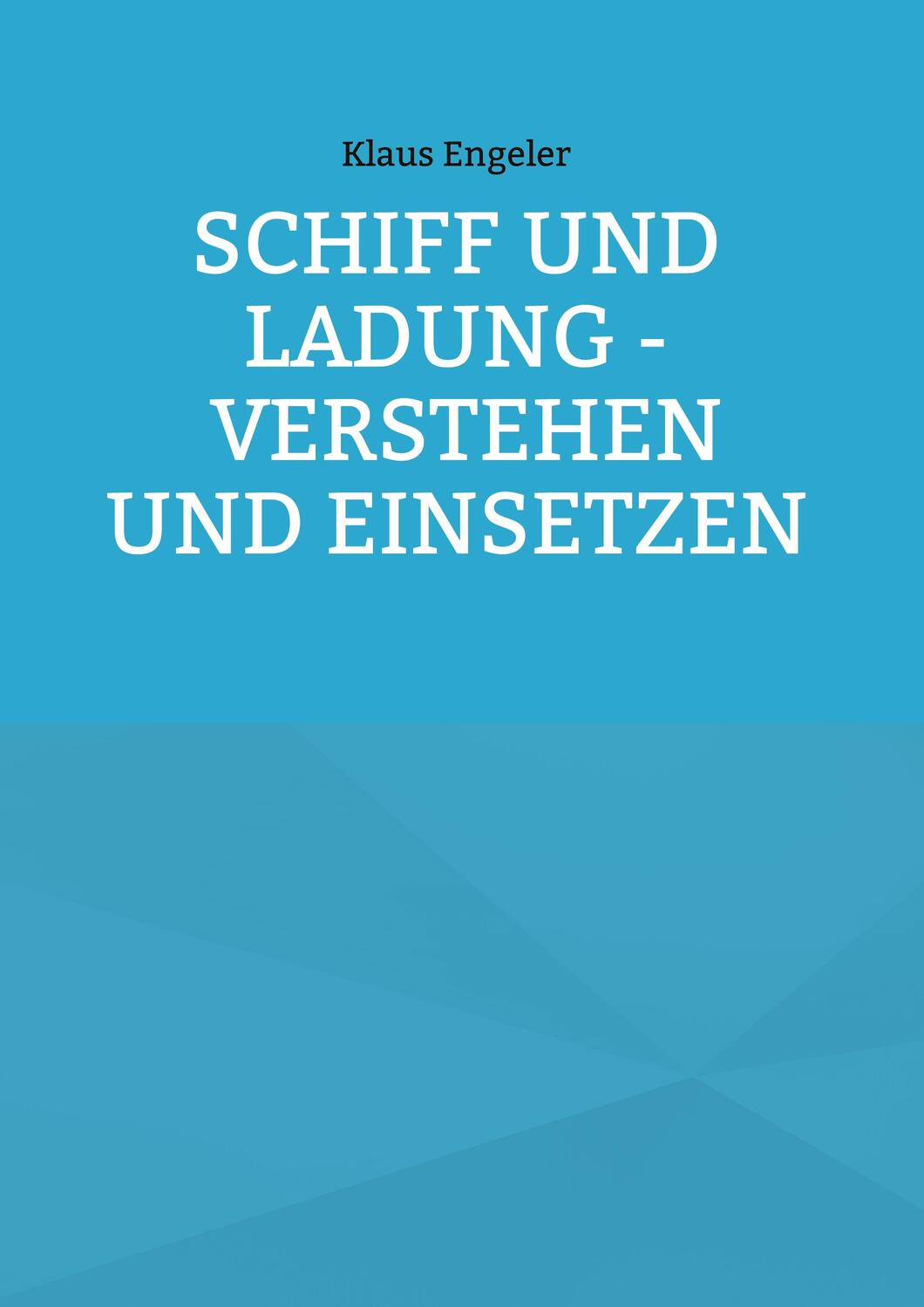 Cover: 9783755730491 | Schiff und Ladung - Verstehen und Einsetzen | Klaus Engeler | Buch