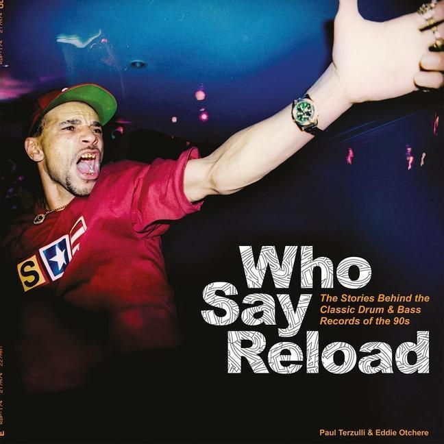 Cover: 9781913231071 | Who Say Reload: The Stories Behind the Classic Drum & Bass Records...