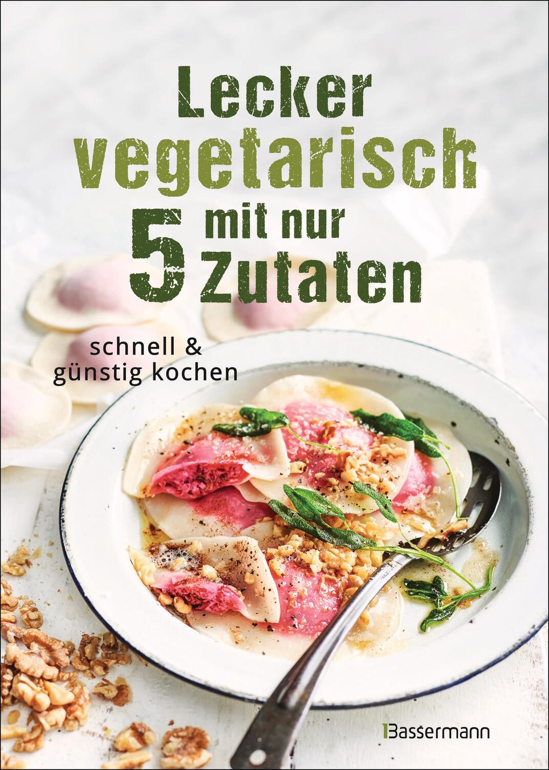 Cover: 9783809447450 | Lecker vegetarisch mit nur 5 Zutaten - schnelle, preiswerte und...