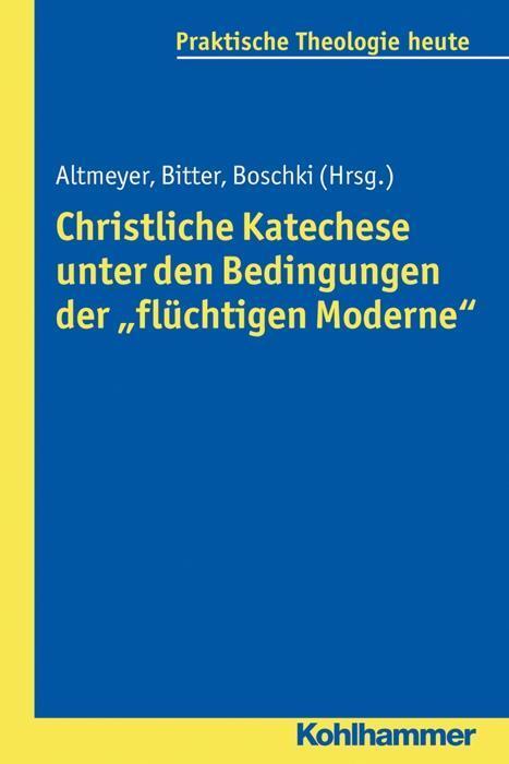 Cover: 9783170303195 | Christliche Katechese unter den Bedingungen der 'flüchtigen Moderne'