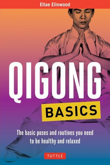 Cover: 9780804856454 | Qigong Basics: The Basic Poses and Routines You Need to Be Healthy...