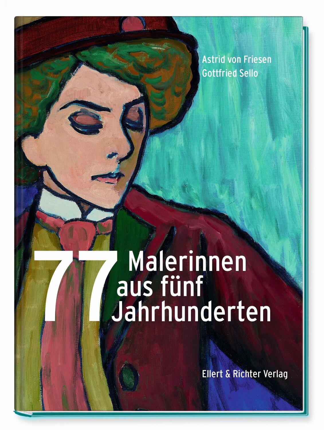 Cover: 9783831908455 | 77 Malerinnen aus fünf Jahrhunderten | Astrid v. Friesen (u. a.)