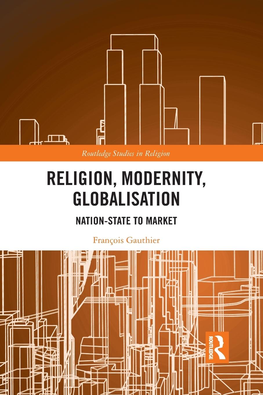 Cover: 9781032089133 | Religion, Modernity, Globalisation | Nation-State to Market | Gauthier