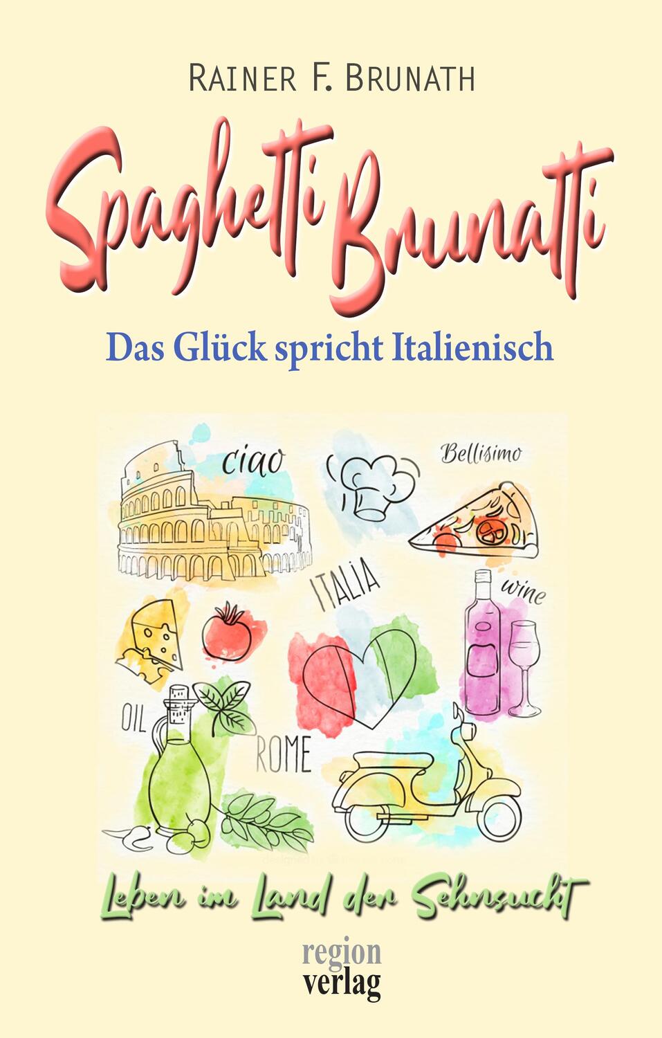 Cover: 9783981874969 | Spaghetti Brunatti | Das Glück spricht Italienisch | Rainer F. Brunath