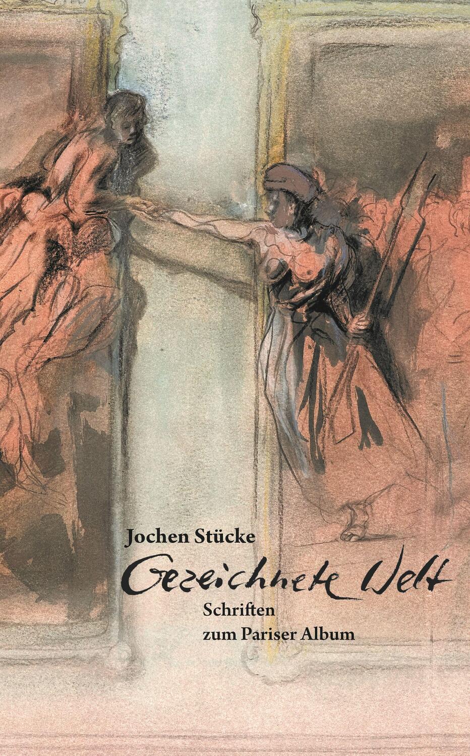 Cover: 9783862069026 | Jochen Stücke | Gezeichnete Welt. Schriften zum Pariser Album | Stücke