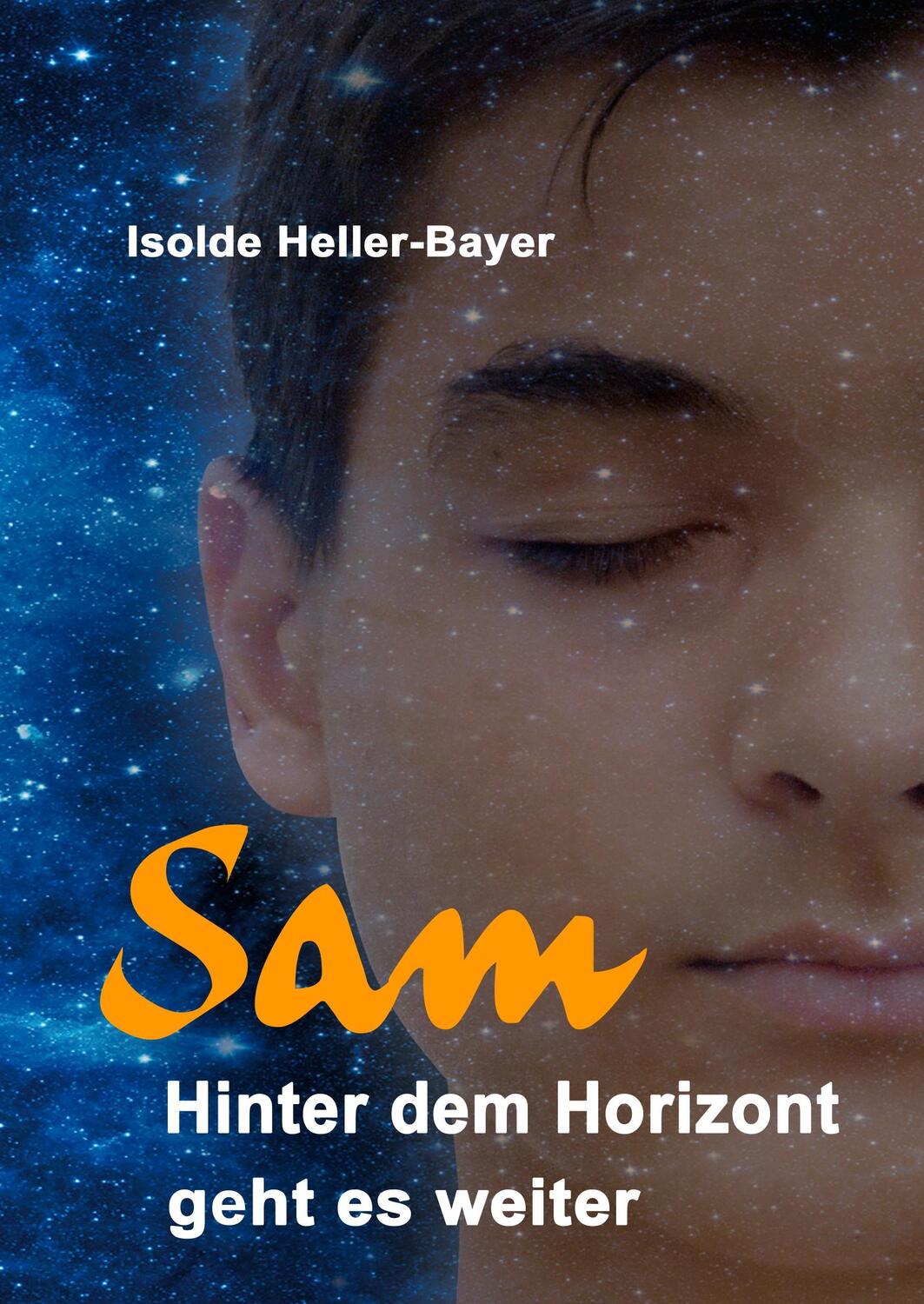 Cover: 9783743127081 | Sam | Hinter dem Horizont geht es weiter | Isolde Heller-Bayer | Buch