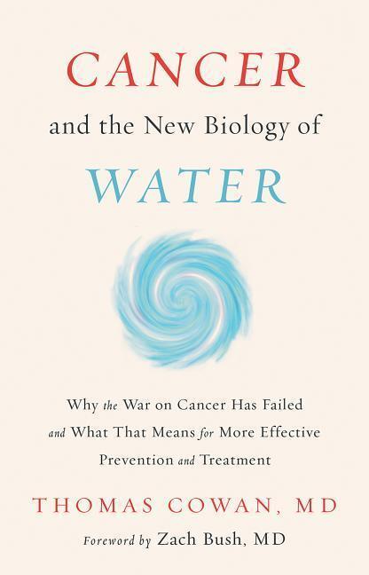 Cover: 9781603588812 | Cancer and the New Biology of Water | Dr. Thomas, MD Cowan | Buch