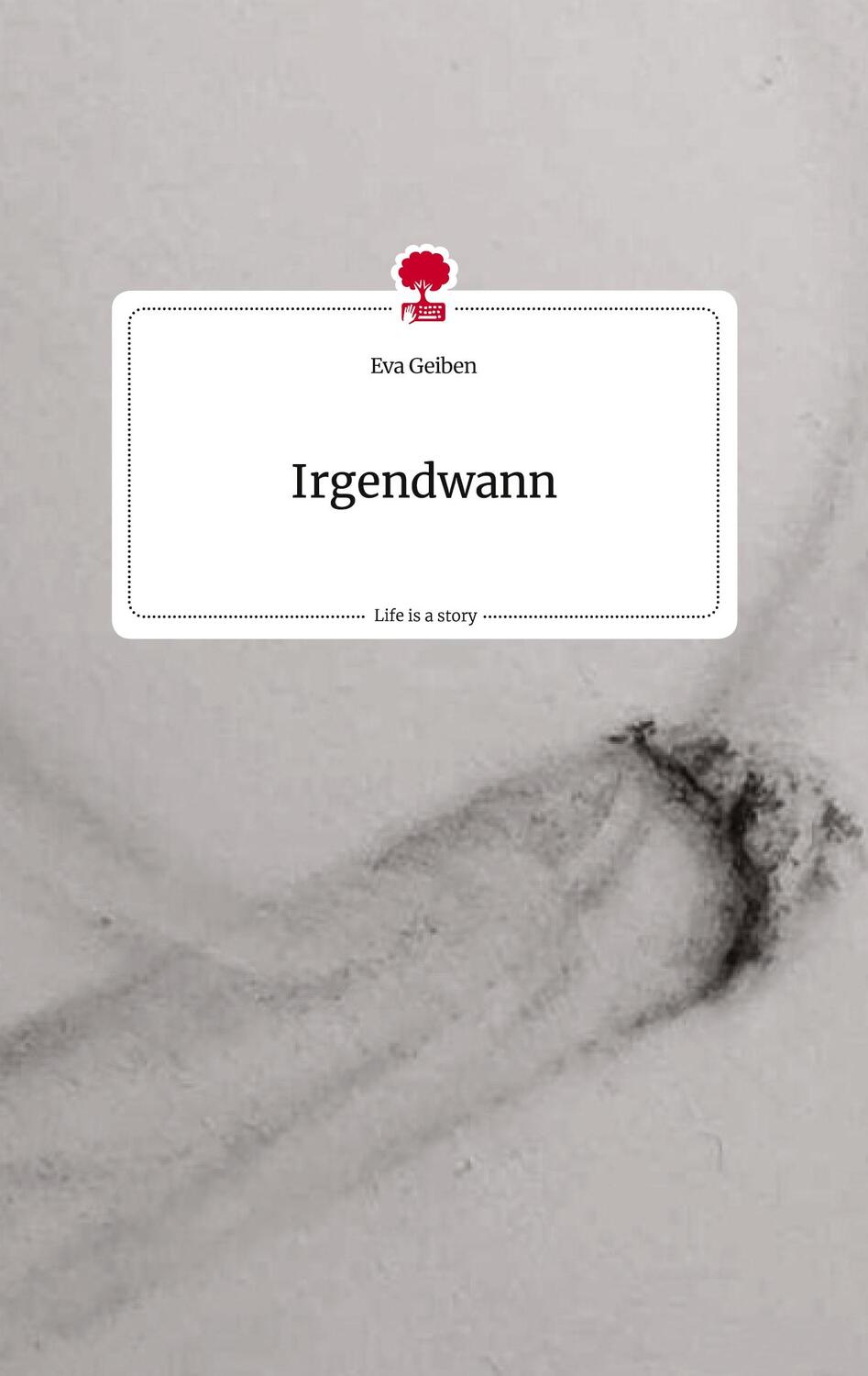 Cover: 9783710823435 | Irgendwann. Life is a Story - story.one | Eva Geiben | Buch | 60 S.