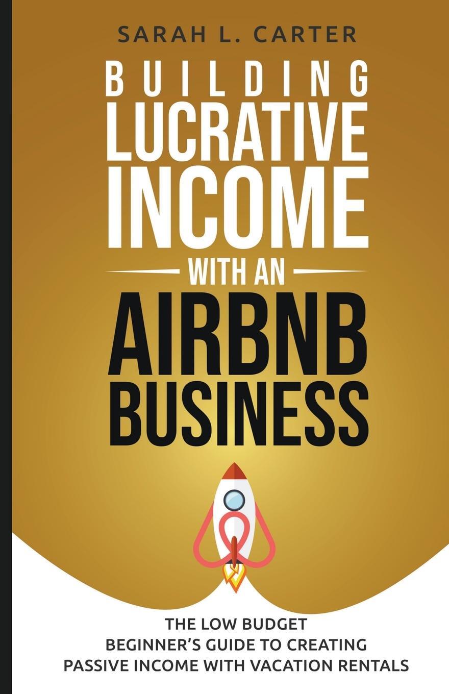 Cover: 9798215808726 | Building Lucrative Income with an Airbnb Business | Sarah L. Carter