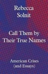 Cover: 9781783784974 | Call Them by Their True Names | American Crises (and Essays) | Solnit