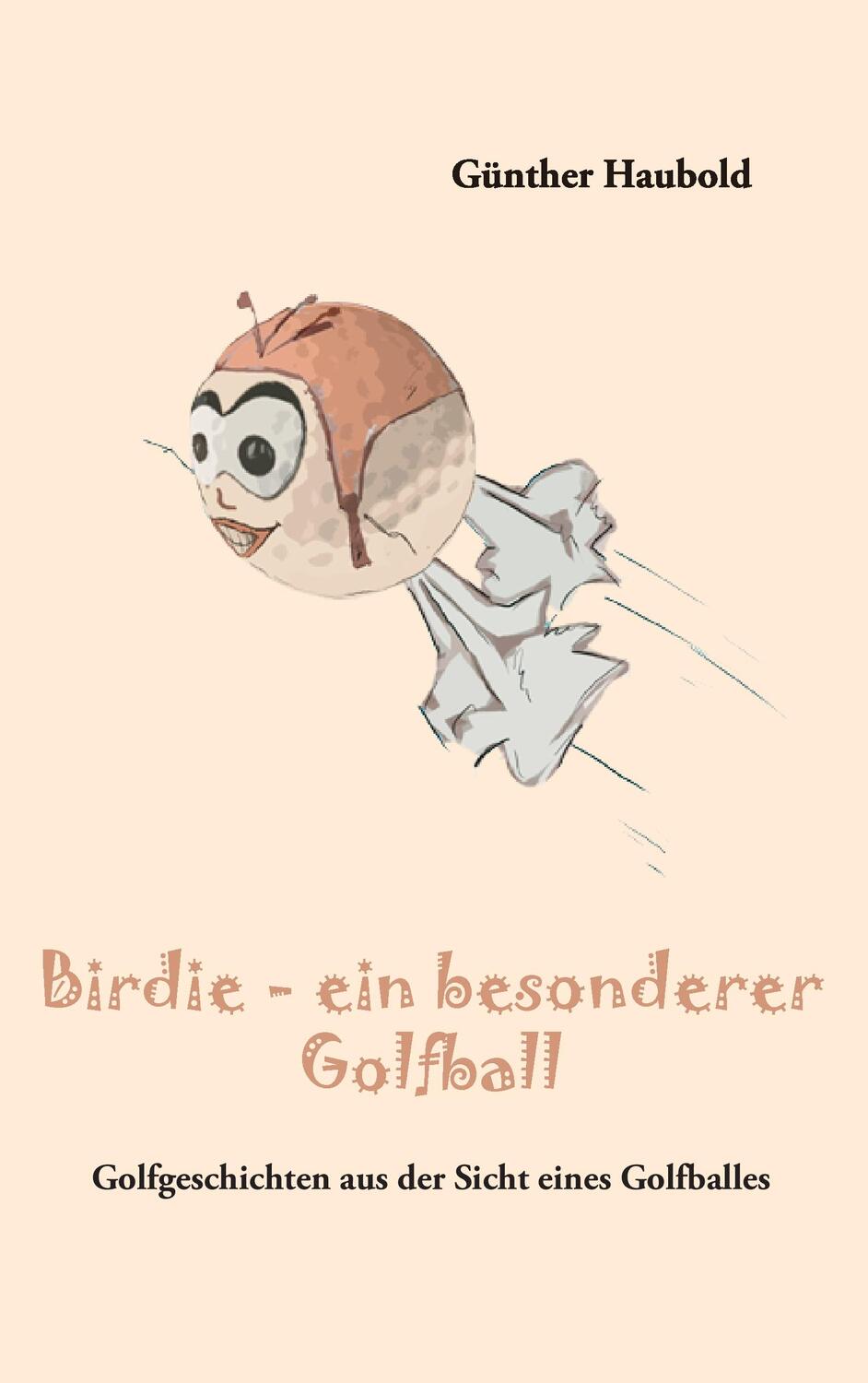 Cover: 9783844836608 | Birdie - ein besonderer Golfball | Günther Haubold | Taschenbuch