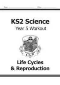 Cover: 9781782940883 | KS2 Science Year 5 Workout: Life Cycles &amp; Reproduction | Cgp Books