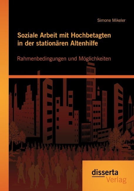 Cover: 9783954258765 | Soziale Arbeit mit Hochbetagten in der stationären Altenhilfe:...