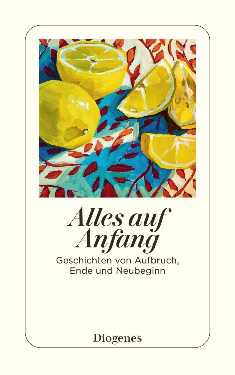 Cover: 9783257247732 | Alles auf Anfang | Geschichten von Aufbruch, Ende und Neubeginn | Buch