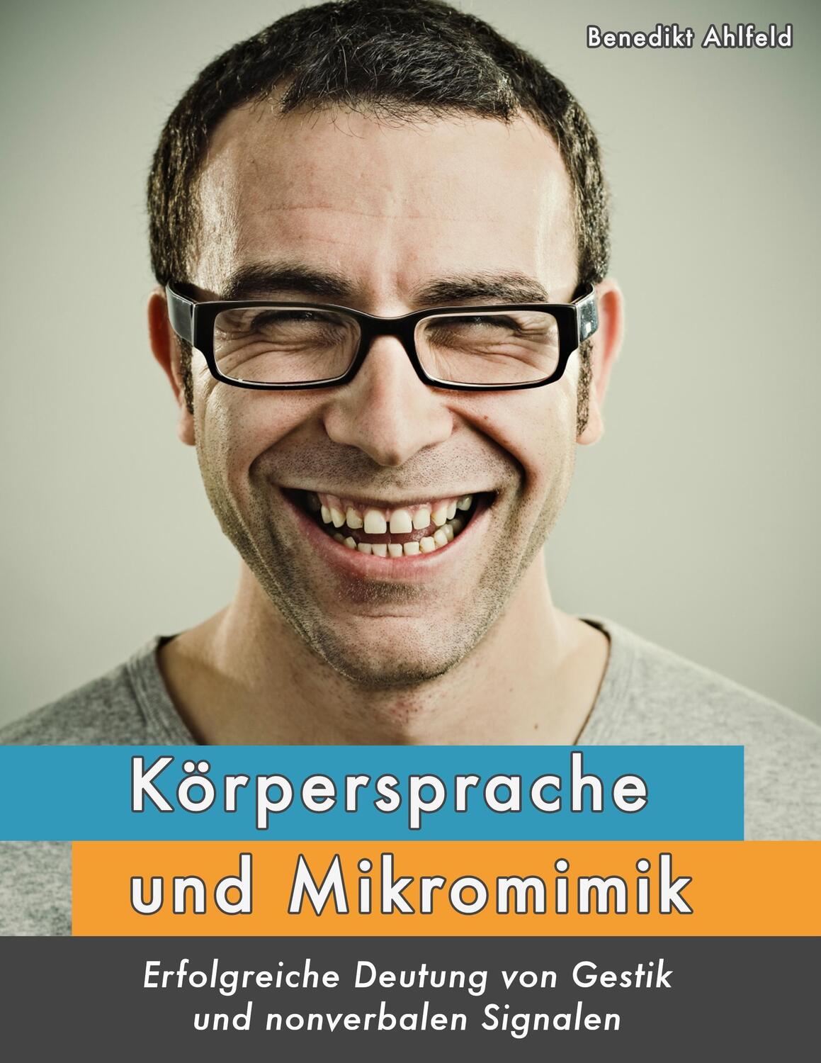 Cover: 9783735738295 | Körpersprache und Mikromimik | Benedikt Ahlfeld | Taschenbuch
