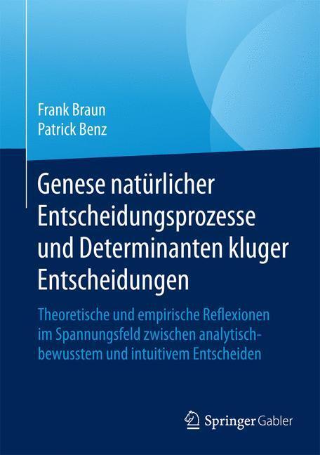 Cover: 9783658084707 | Genese natürlicher Entscheidungsprozesse und Determinanten kluger...