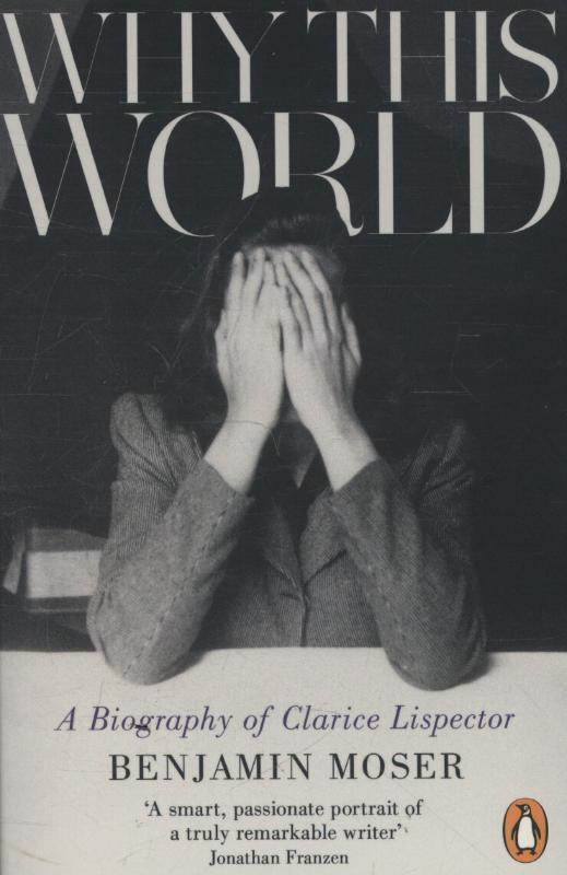Cover: 9781846147814 | Why This World | A Biography of Clarice Lispector | Benjamin Moser