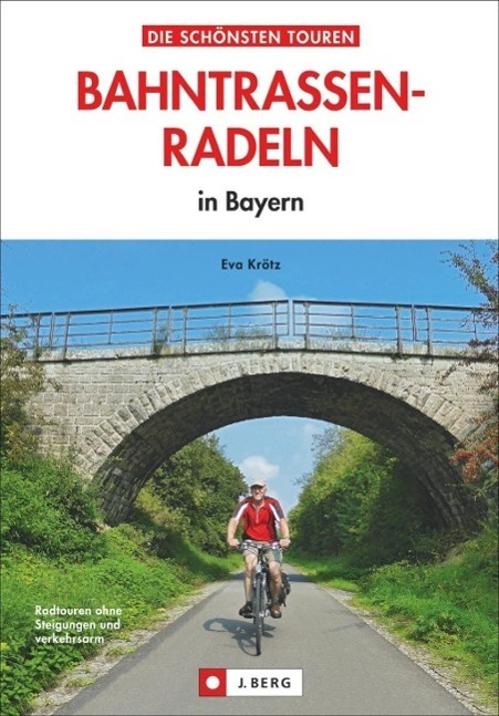 Cover: 9783862460496 | Bahntrassen-Radeln | in Bayern | Die schönsten Touren | J.Berg Verlag