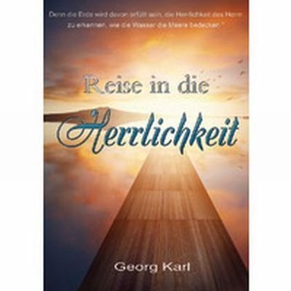 Cover: 9783944794358 | Reise in die Herrlichkeit | Georg Karl | Taschenbuch | 2016