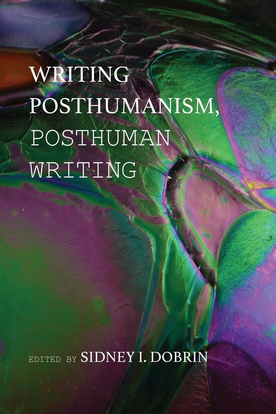 Cover: 9781602354296 | Writing Posthumanism, Posthuman Writing | Sidney I. Dobrin | Buch