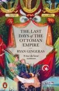 Cover: 9780141992778 | The Last Days of the Ottoman Empire | Ryan Gingeras | Taschenbuch