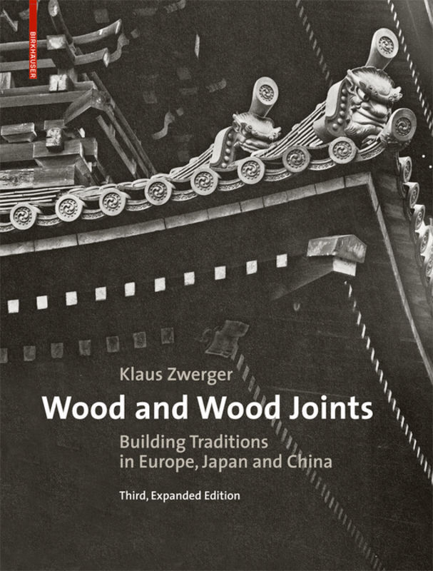 Cover: 9783035608373 | Wood and Wood Joints | Building Traditions of Europe, Japan and China