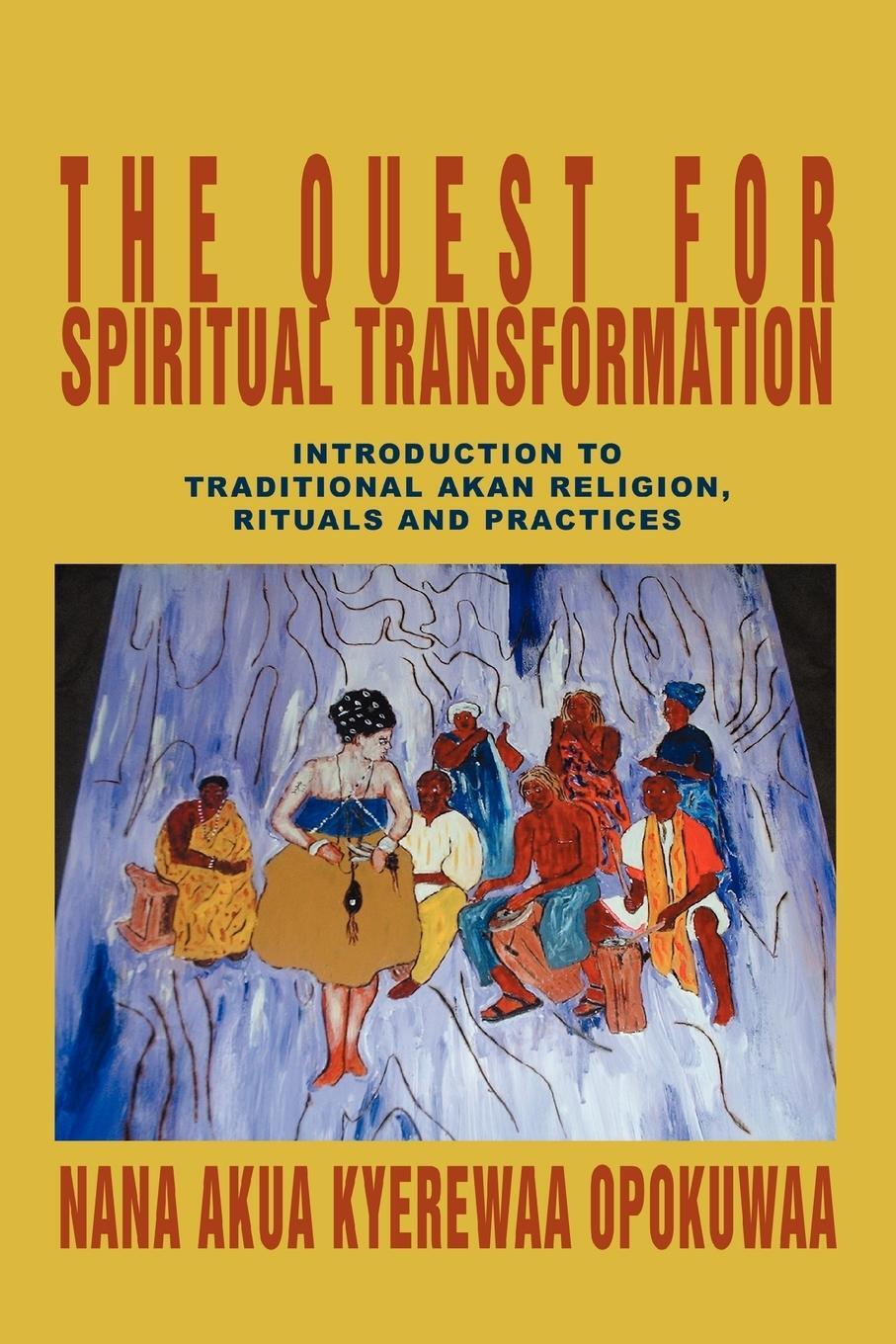 Cover: 9780595350711 | The Quest For Spiritual Transformation | Nana Akua Kyerewaa Opokuwaa