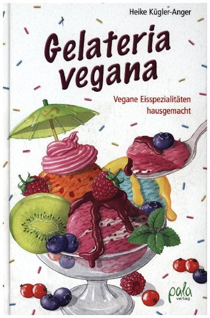 Cover: 9783895663338 | Gelateria vegana | Vegane Eisspezialitäten hausgemacht | Kügler-Anger