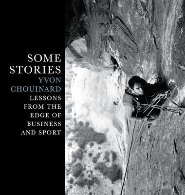 Cover: 9781938340826 | Some Stories | Lessons from the Edge of Business and Sport | Chouinard