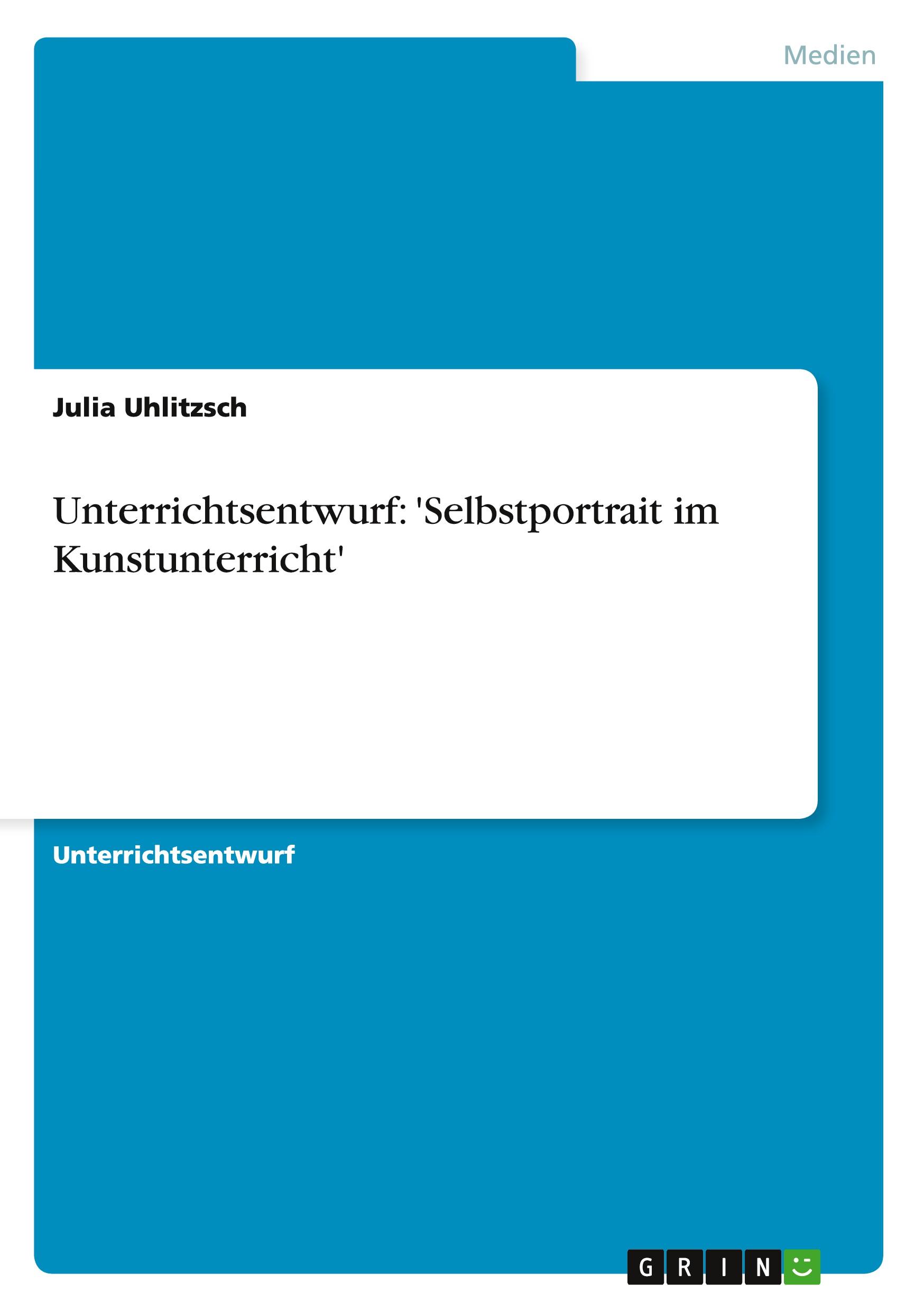 Cover: 9783656354161 | Unterrichtsentwurf: 'Selbstportrait im Kunstunterricht' | Uhlitzsch